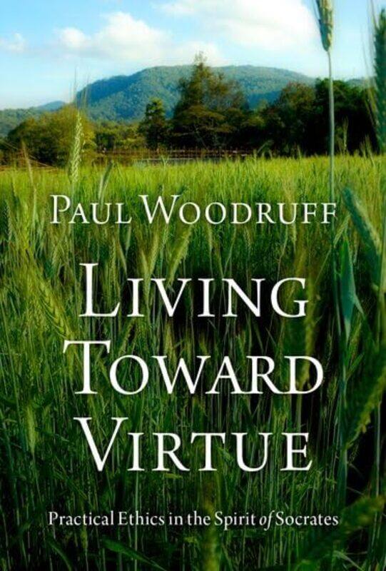 Living Toward Virtue by Paul Professor of Philosophy, Professor of Philosophy, University of Texas at Austin Woodruff-Hardcover
Living Toward Virtue by Paul Professor of Philosophy, Professor of Philosophy, University of Texas at Austin Woodruff-Hardcover