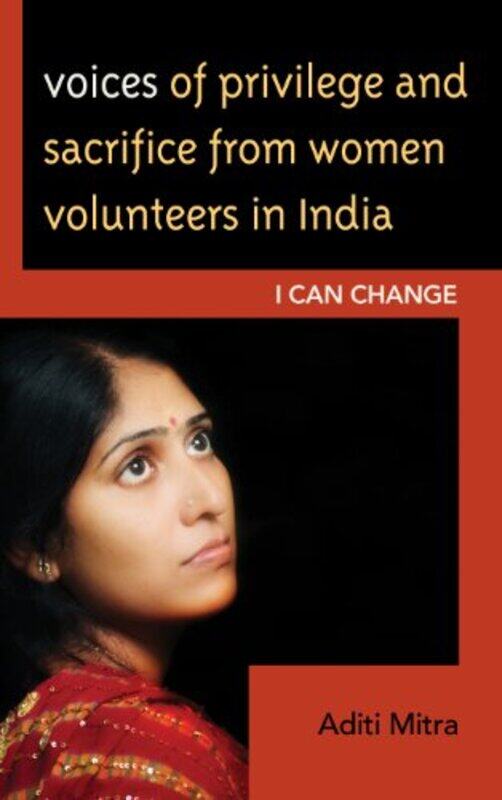 Voices of Privilege and Sacrifice from Women Volunteers in India by Aditi Mitra-Hardcover
Voices of Privilege and Sacrifice from Women Volunteers in India by Aditi Mitra-Hardcover