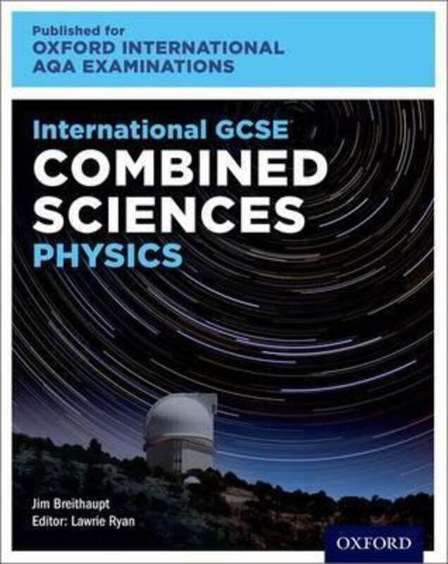 Oxford International AQA Examinations: International GCSE Combined Sciences Physics
Oxford International AQA Examinations: International GCSE Combined Sciences Physics
