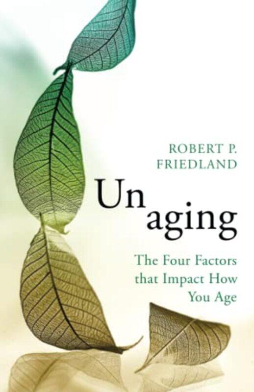 Unaging: The Four Factors that Impact How You Age , Paperback by Friedland, Robert P.
Unaging: The Four Factors that Impact How You Age , Paperback by Friedland, Robert P.