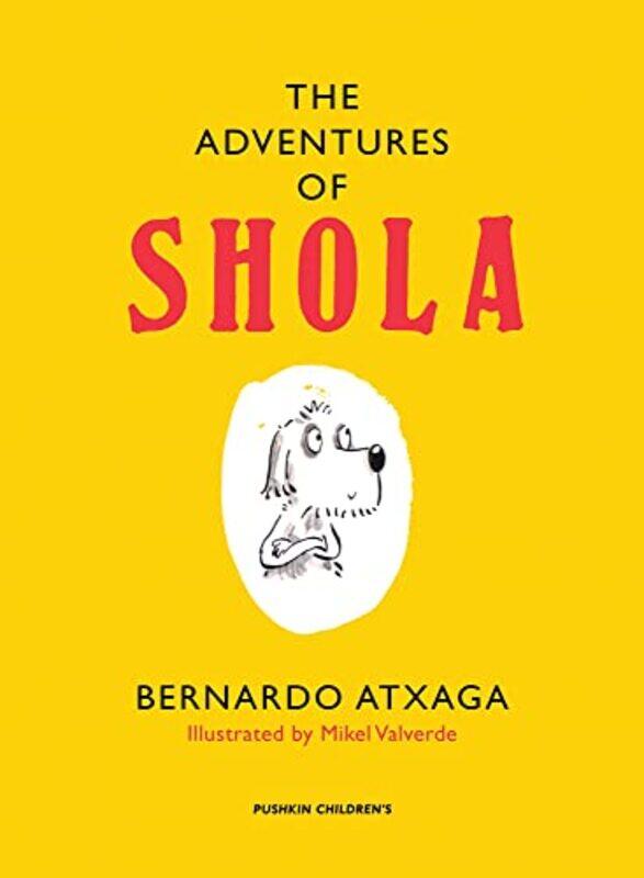 The Adventures of Shola by Bernardo Author AtxagaMikel Illustrator ValverdeMargaret Jull Translator SP/POR Costa-Hardcover
The Adventures of Shola by Bernardo Author AtxagaMikel Illustrator ValverdeMargaret Jull Translator SP/POR Costa-Hardcover