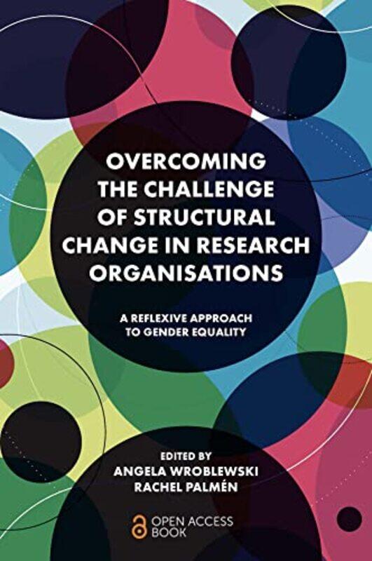 Overcoming the Challenge of Structural Change in Research Organisations by Angela Institute for Advanced Studies, Austria WroblewskiRachel Notus, Spai
Overcoming the Challenge of Structural Change in Research Organisations by Angela Institute for Advanced Studies, Austria WroblewskiRachel Notus, Spai