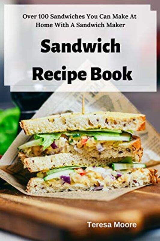 Sandwich Recipe Book: Over 100 Sandwiches You Can Make at Home with a Sandwich Maker , Paperback by Moore, Teresa
Sandwich Recipe Book: Over 100 Sandwiches You Can Make at Home with a Sandwich Maker , Paperback by Moore, Teresa