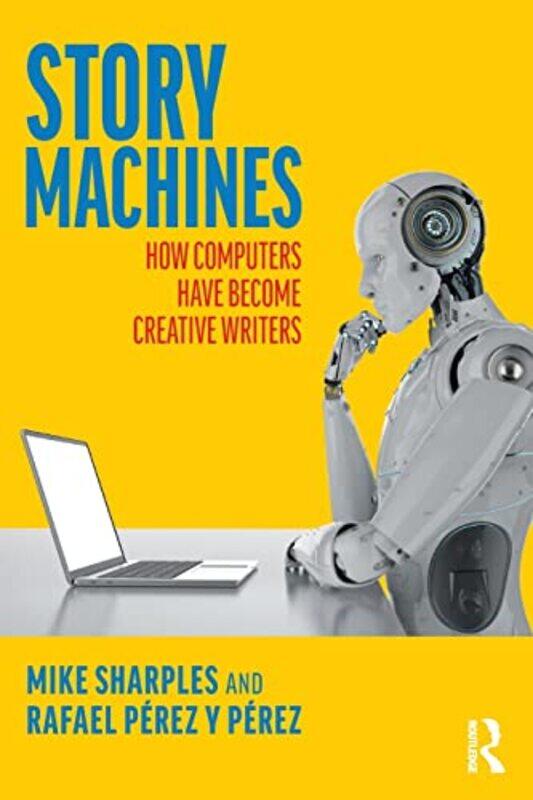 Story Machines: How Computers Have Become Creative Writers: How Computers Have Become Creative Write,Paperback,by:Sharples, Mike - Perez y Perez, Rafa
Story Machines: How Computers Have Become Creative Writers: How Computers Have Become Creative Write,Paperback,by:Sharples, Mike - Perez y Perez, Rafa