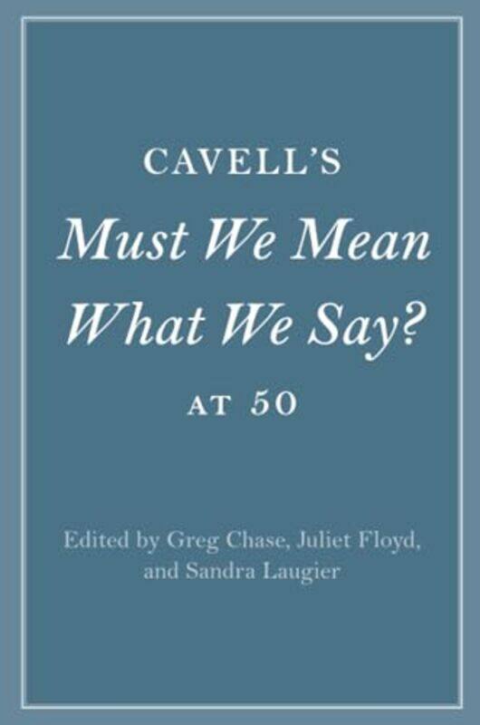Cavells Must We Mean What We Say At 50 by Greg (College of the Holy Cross, Massachusetts) ChaseJuliet (Boston University) FloydSandra Laugier-Paperba
Cavells Must We Mean What We Say At 50 by Greg (College of the Holy Cross, Massachusetts) ChaseJuliet (Boston University) FloydSandra Laugier-Paperba