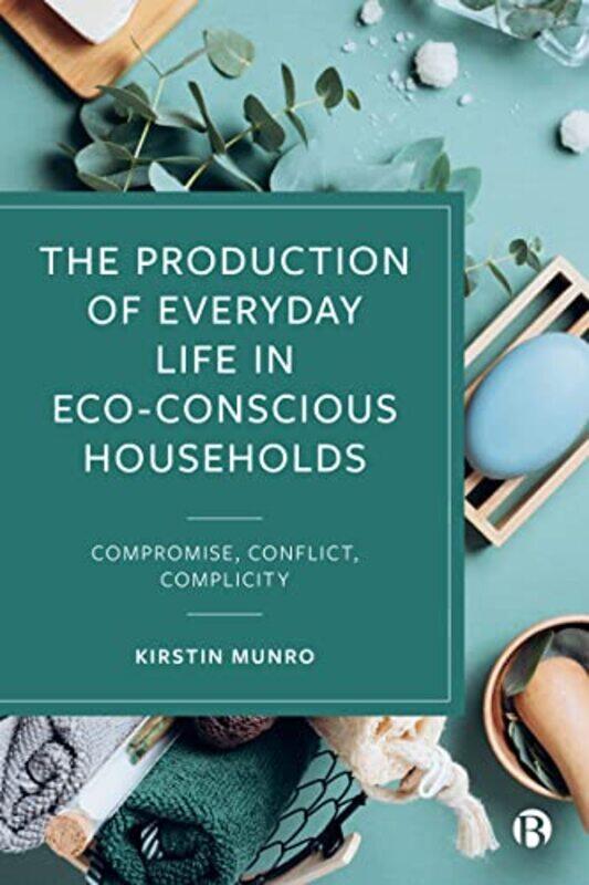 The Production of Everyday Life in EcoConscious Households by Terry Keefe-Hardcover
The Production of Everyday Life in EcoConscious Households by Terry Keefe-Hardcover