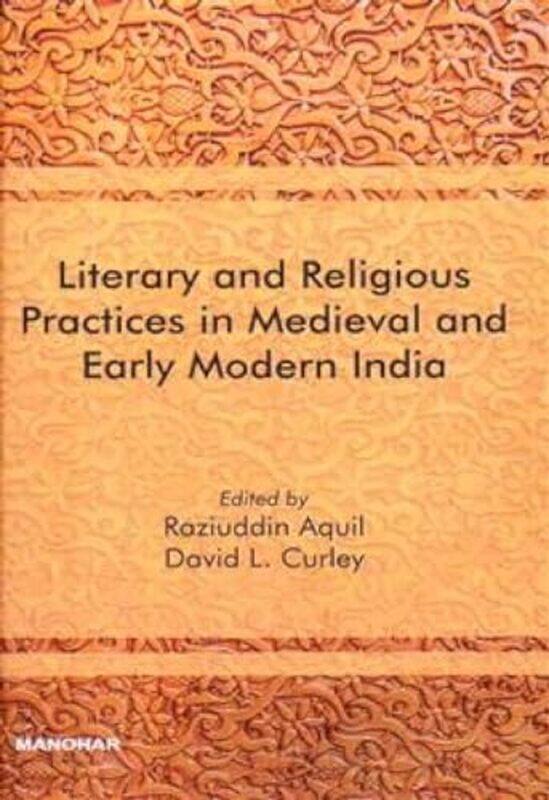 Literary and Religious Practices in Medieval and Early Modern India by Raziuddin AquilDavid L Curley-Hardcover
Literary and Religious Practices in Medieval and Early Modern India by Raziuddin AquilDavid L Curley-Hardcover