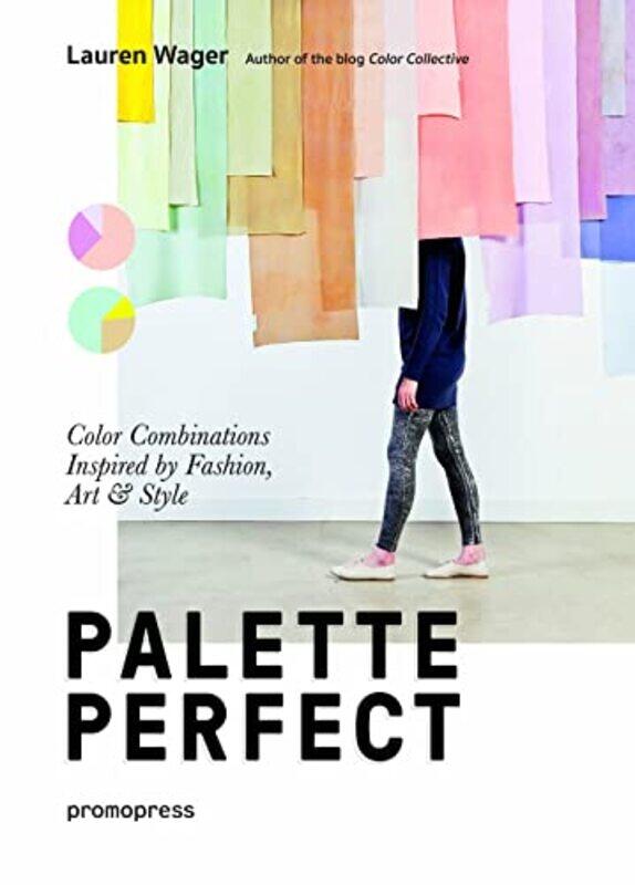 Palette Perfect Color Combinations Inspired by Fashion Art and Style by Lauren Wager-Paperback
Palette Perfect Color Combinations Inspired by Fashion Art and Style by Lauren Wager-Paperback