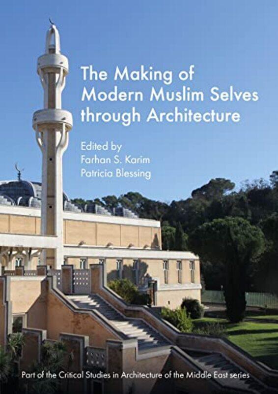 The Making of Modern Muslim Selves through Architecture by Farhan S KarimPatricia Stanford University Blessing-Hardcover
The Making of Modern Muslim Selves through Architecture by Farhan S KarimPatricia Stanford University Blessing-Hardcover