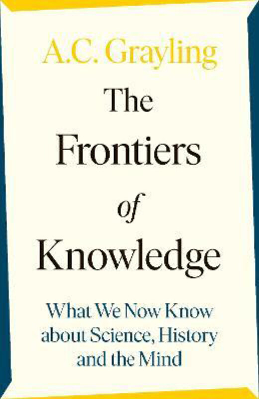 The Frontiers of Knowledge: What We Know About Science, History and the Mind, Paperback Book, By: A. C. Grayling
The Frontiers of Knowledge: What We Know About Science, History and the Mind, Paperback Book, By: A. C. Grayling