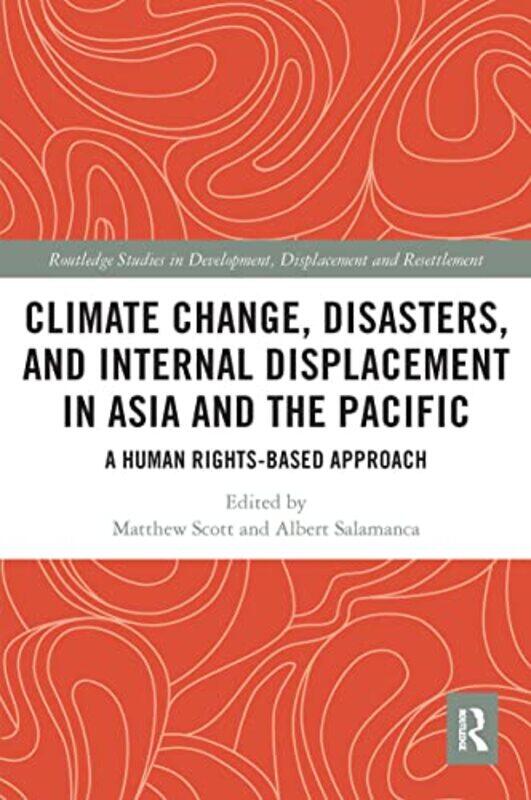 Climate Change Disasters and Internal Displacement in Asia and the Pacific by Matthew ScottAlbert Stockholm Environment Institute’s Asia Centre, Thail
Climate Change Disasters and Internal Displacement in Asia and the Pacific by Matthew ScottAlbert Stockholm Environment Institute’s Asia Centre, Thail