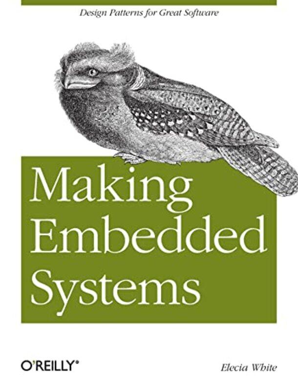 Making Embedded Systems: Design Patterns for Great Software,Paperback,by:White, Elecia
Making Embedded Systems: Design Patterns for Great Software,Paperback,by:White, Elecia