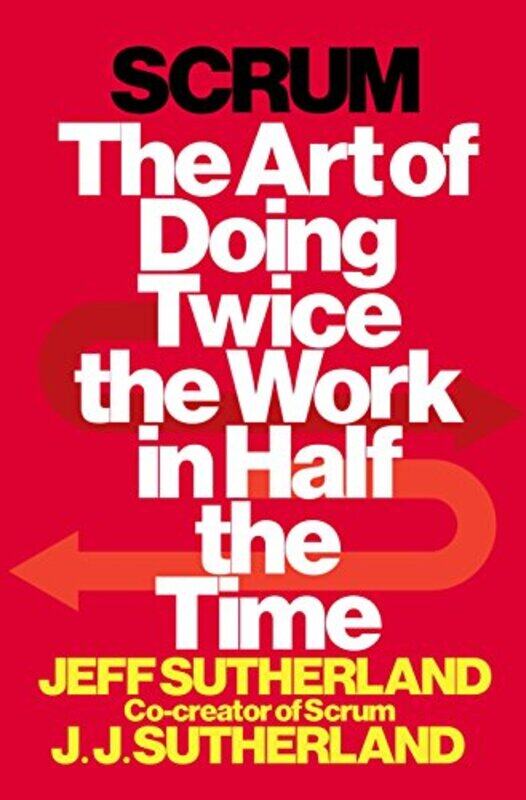 Scrum: The Art of Doing Twice the Work in Half the Time , Hardcover by Sutherland, Jeff - Sutherland, J J
Scrum: The Art of Doing Twice the Work in Half the Time , Hardcover by Sutherland, Jeff - Sutherland, J J