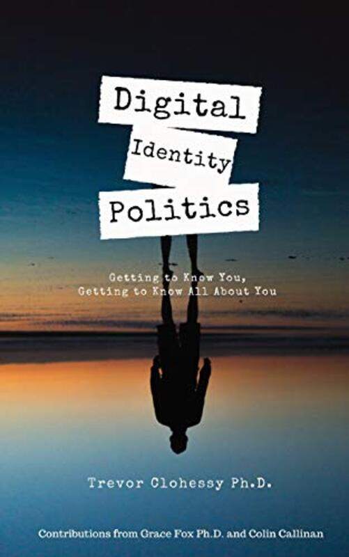 Digital Identity Politics Getting to Know You, Getting to Know All about You,Paperback,By:Fox, Grace - Callinan, Colin - Browne, Sean
Digital Identity Politics Getting to Know You, Getting to Know All about You,Paperback,By:Fox, Grace - Callinan, Colin - Browne, Sean