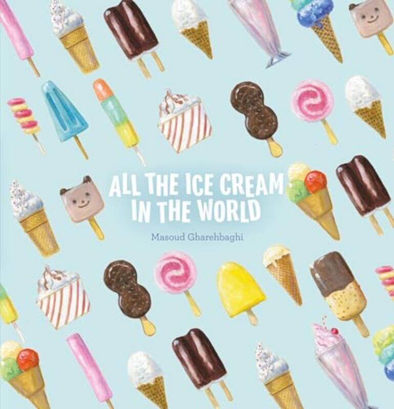 All the Ice Cream in the World by Masoud GharehbaghiMasoud Gharehbaghi-Hardcover
All the Ice Cream in the World by Masoud GharehbaghiMasoud Gharehbaghi-Hardcover