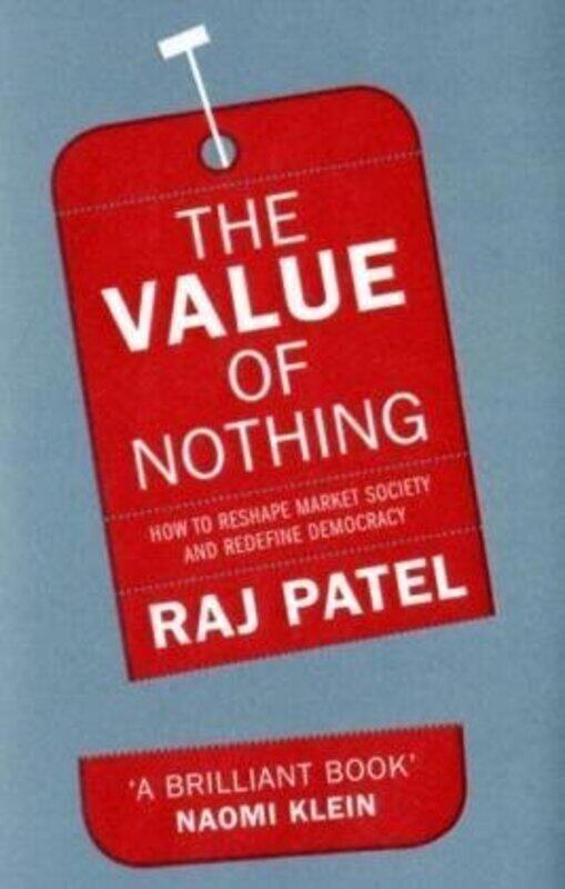 The Value of Nothing: How to reshape market society and redefine democray, Hardcover Book, By: Raj Patel
The Value of Nothing: How to reshape market society and redefine democray, Hardcover Book, By: Raj Patel