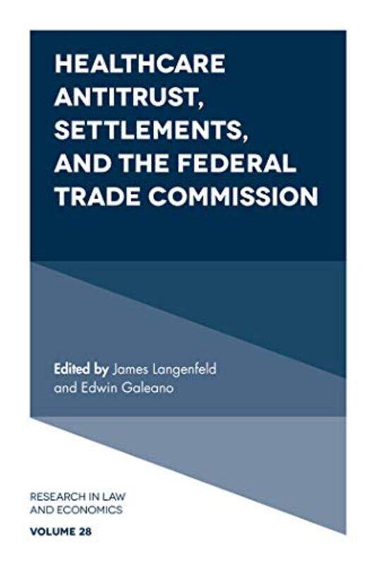 Healthcare Antitrust Settlements And The Federal Trade Commission by James (Navigant Economics, USA) LangenfeldEdwin (Navigant Economics, USA) Galeano
Healthcare Antitrust Settlements And The Federal Trade Commission by James (Navigant Economics, USA) LangenfeldEdwin (Navigant Economics, USA) Galeano