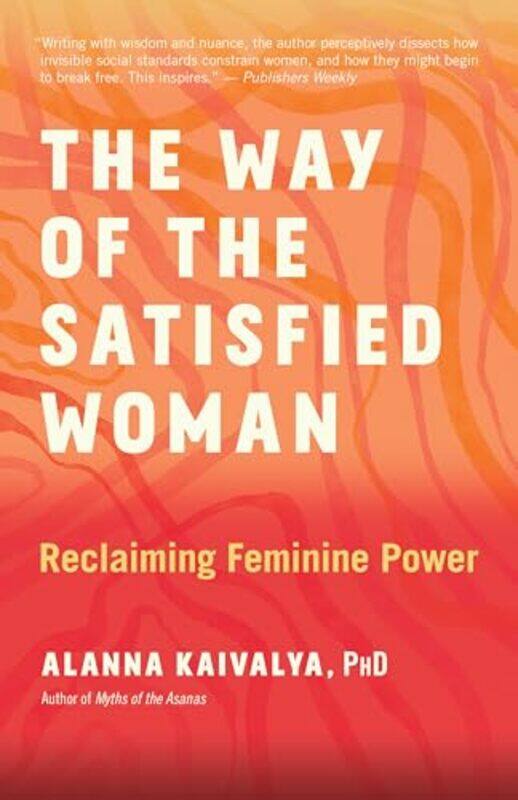 The Way Of The Satisfied Woman Reclaiming Feminine Power, Paperback by Kaivalya, Alanna
The Way Of The Satisfied Woman Reclaiming Feminine Power, Paperback by Kaivalya, Alanna