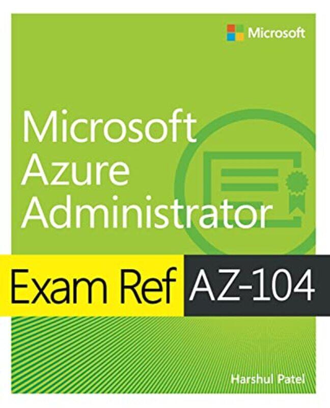 Exam Ref AZ-104 Microsoft Azure Administrator,Paperback,by:Patel, Harshul - Washam, Michael - Tuliani, Jonathan - Hoag, Scott
Exam Ref AZ-104 Microsoft Azure Administrator,Paperback,by:Patel, Harshul - Washam, Michael - Tuliani, Jonathan - Hoag, Scott