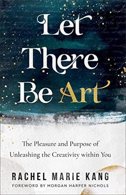 Let There Be Art The Pleasure and Purpose of Unleashing the Creativity within You by Rachel Marie KangMorgan Harper Nichols-Paperback
Let There Be Art The Pleasure and Purpose of Unleashing the Creativity within You by Rachel Marie KangMorgan Harper Nichols-Paperback