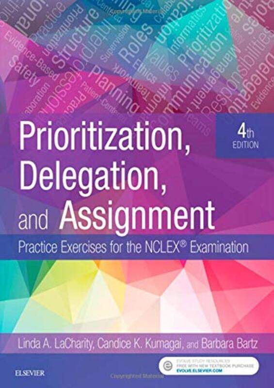 Prioritization, Delegation, and Assignment: Practice Exercises for the NCLEX Examination
Prioritization, Delegation, and Assignment: Practice Exercises for the NCLEX Examination