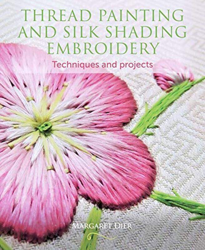 Thread Painting and Silk Shading Embroidery: Techniques and projects,Paperback,by:Dier, Margaret
Thread Painting and Silk Shading Embroidery: Techniques and projects,Paperback,by:Dier, Margaret