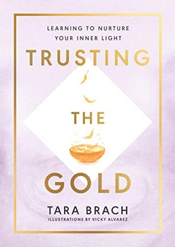 Trusting the Gold: Learning to nurture your inner light , Hardcover by Brach, Tara
Trusting the Gold: Learning to nurture your inner light , Hardcover by Brach, Tara