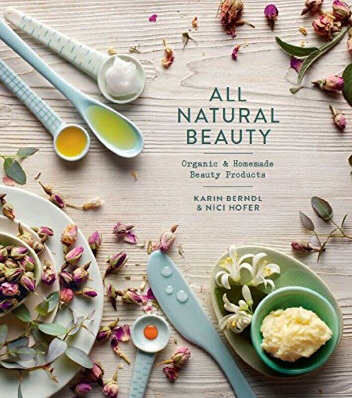 All Natural Beauty: Organic and Homemade Beauty Products, Hardcover Book, By: Nici Hofer; Karin Berndl
All Natural Beauty: Organic and Homemade Beauty Products, Hardcover Book, By: Nici Hofer; Karin Berndl