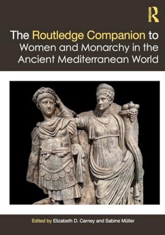 The Routledge Companion to Women and Monarchy in the Ancient Mediterranean World by Elizabeth D Clemson University, USA CarneySabine Muller-Paperback
The Routledge Companion to Women and Monarchy in the Ancient Mediterranean World by Elizabeth D Clemson University, USA CarneySabine Muller-Paperback