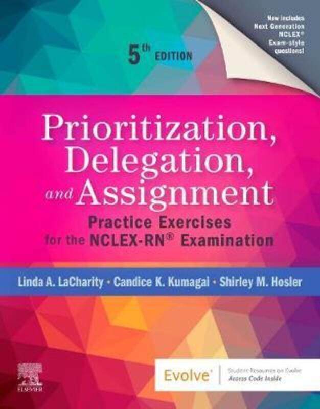 Prioritization, Delegation, and Assignment: Practice Exercises for the NCLEX-RN (R) Examination
Prioritization, Delegation, and Assignment: Practice Exercises for the NCLEX-RN (R) Examination