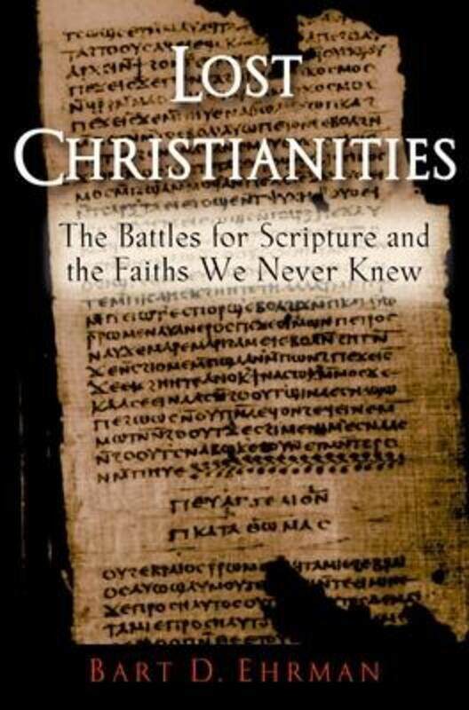 Lost Christianities: The Battles for Scripture and the Faiths We Never Knew,Paperback,ByBart D. Ehrman
Lost Christianities: The Battles for Scripture and the Faiths We Never Knew,Paperback,ByBart D. Ehrman