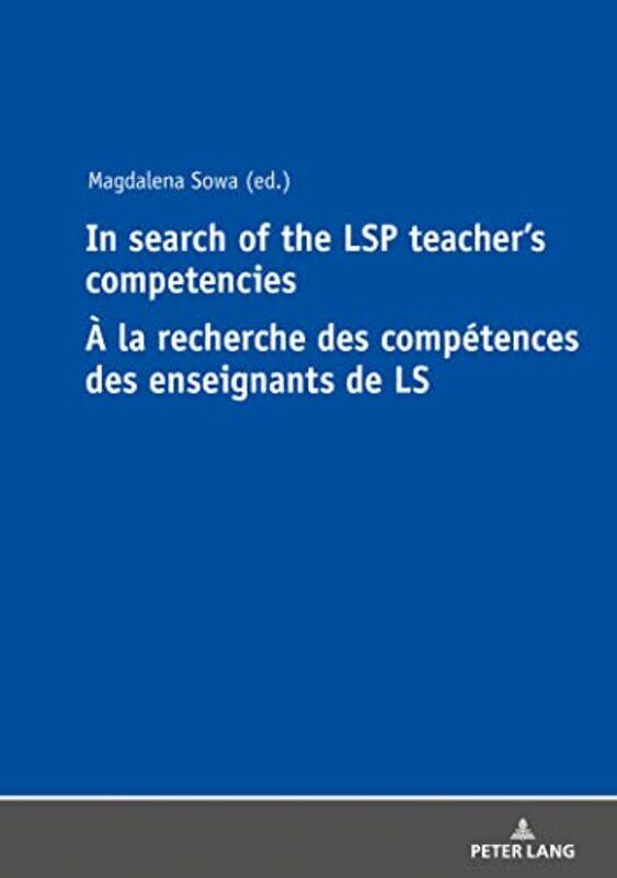 In Search of the LSP Teachers Competencies A la recherche des competences des enseignants de LS by Keiiti AkiPaul Richards-Hardcover
In Search of the LSP Teachers Competencies A la recherche des competences des enseignants de LS by Keiiti AkiPaul Richards-Hardcover