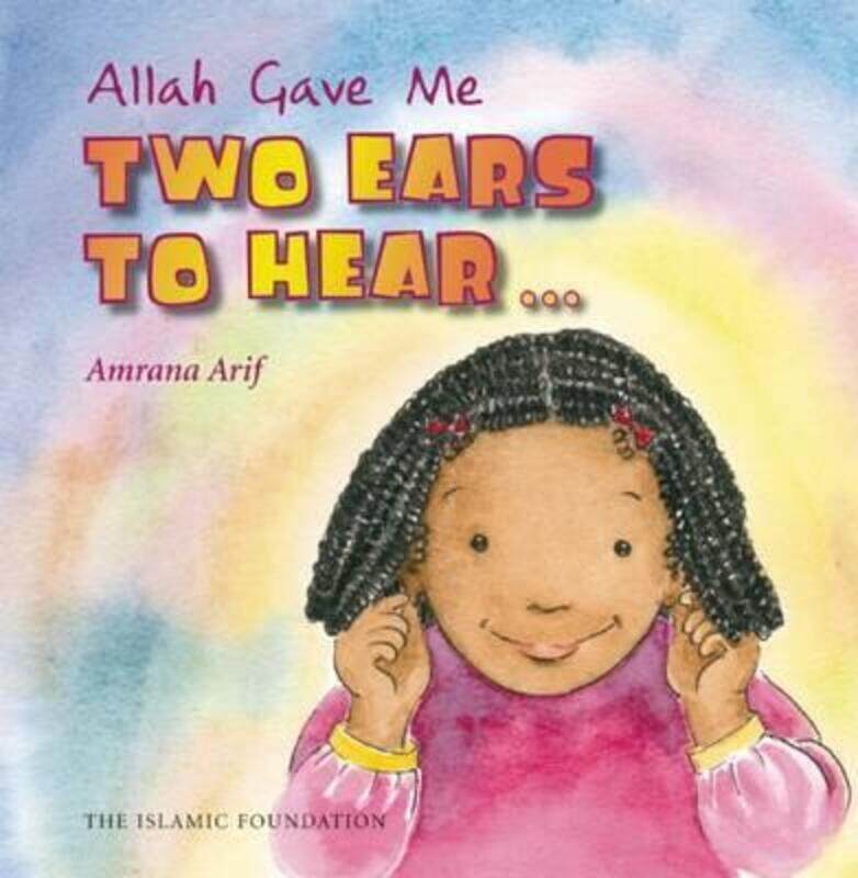 Allah Gave Me: Two Ears to Hear (Allah the Maker Series).Hardcover,By :Amrana Arif
Allah Gave Me: Two Ears to Hear (Allah the Maker Series).Hardcover,By :Amrana Arif