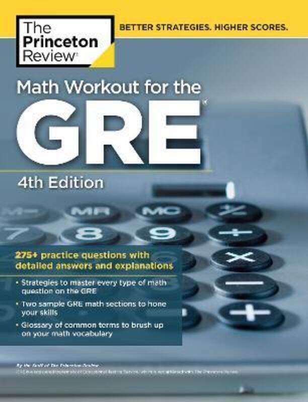Math Workout for the GRE, 4th Edition: 275+ Practice Questions with Detailed Answers and Explanation.paperback,By :The Princeton Review
Math Workout for the GRE, 4th Edition: 275+ Practice Questions with Detailed Answers and Explanation.paperback,By :The Princeton Review