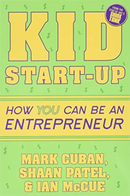 Kid Startup How You Can Become An Entrepreneur By Cuban Mark Patel Shaan Mccue Ian Paperback
Kid Startup How You Can Become An Entrepreneur By Cuban Mark Patel Shaan Mccue Ian Paperback