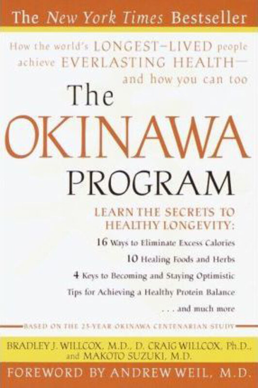 The Okinawa Program: How the World's Longest-Lived People Achieve Everlasting Health--And How You Can Too, Paperback Book, By: Bradley J. Willcox
The Okinawa Program: How the World's Longest-Lived People Achieve Everlasting Health--And How You Can Too, Paperback Book, By: Bradley J. Willcox