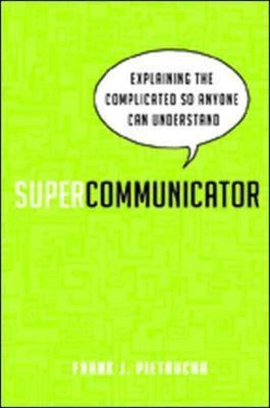 Supercommunicator: Explaining the Complicated So Anyone Can Understand.paperback,By :Pietrucha, Frank J.
Supercommunicator: Explaining the Complicated So Anyone Can Understand.paperback,By :Pietrucha, Frank J.