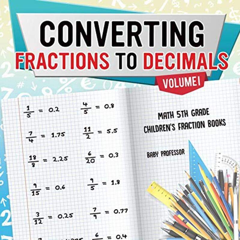 Converting Fractions to Decimals Volume I - Math 5th Grade Children's Fraction Books,Paperback,by:Baby Professor
Converting Fractions to Decimals Volume I - Math 5th Grade Children's Fraction Books,Paperback,by:Baby Professor