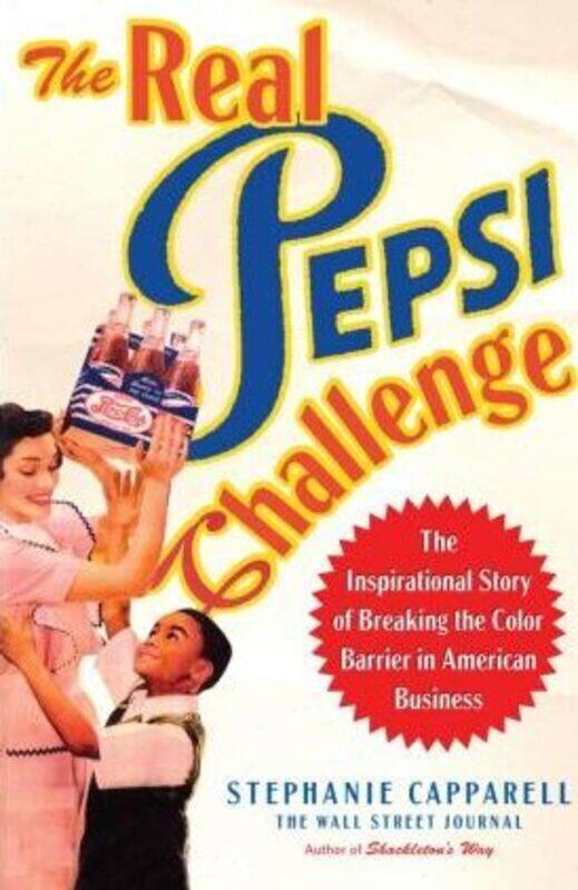 The Real Pepsi Challenge: The Inspirational Story of Breaking the Color Barrier in American Business.Hardcover,By :Stephanie Capparell
The Real Pepsi Challenge: The Inspirational Story of Breaking the Color Barrier in American Business.Hardcover,By :Stephanie Capparell