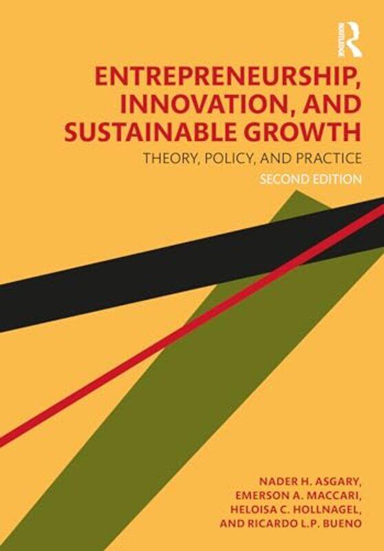 Entrepreneurship Innovation and Sustainable Growth by Nader H Bentley University, USA AsgaryEmerson A MaccariHeloisa C HollnagelRicardo LP Bueno-Paper
Entrepreneurship Innovation and Sustainable Growth by Nader H Bentley University, USA AsgaryEmerson A MaccariHeloisa C HollnagelRicardo LP Bueno-Paper