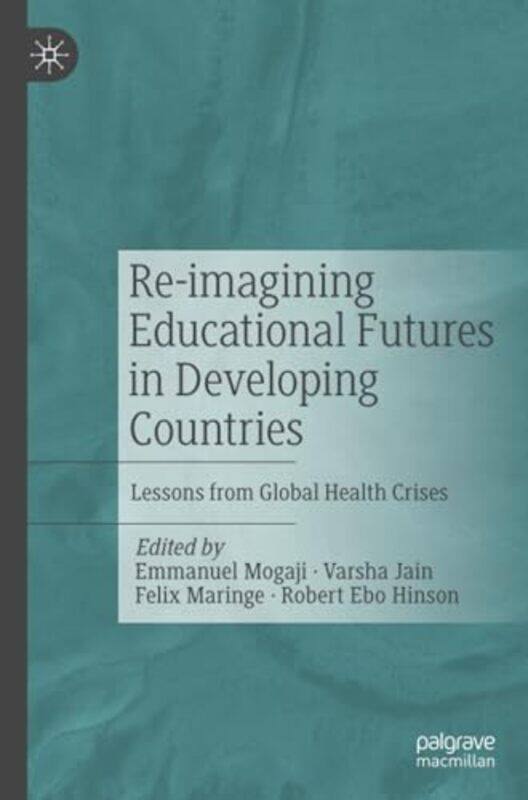 Reimagining Educational Futures in Developing Countries by Emmanuel MogajiVarsha JainFelix MaringeRobert Ebo Hinson-Paperback
Reimagining Educational Futures in Developing Countries by Emmanuel MogajiVarsha JainFelix MaringeRobert Ebo Hinson-Paperback