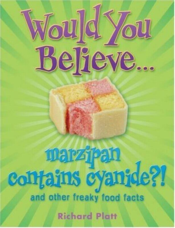 Would You Believe...marzipan contains cyanide: and other freaky food facts: And Other Freaky Food F
Would You Believe...marzipan contains cyanide: and other freaky food facts: And Other Freaky Food F