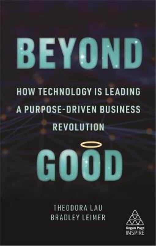 Beyond Good: How Technology is Leading a Purpose-driven Business Revolution.paperback,By :Lau, Theodora - Leimer, Bradley
Beyond Good: How Technology is Leading a Purpose-driven Business Revolution.paperback,By :Lau, Theodora - Leimer, Bradley