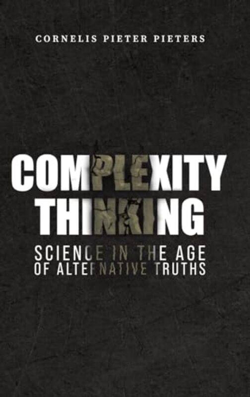 Complexity Thinking Science in the Age of Alternative Truths by Cornelis Pieter Pieters-Hardcover
Complexity Thinking Science in the Age of Alternative Truths by Cornelis Pieter Pieters-Hardcover