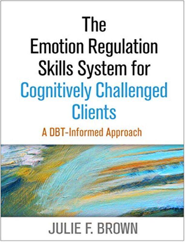 The Emotion Regulation Skills System for Cognitively Challenged Clients by Julie F Brown-Paperback
The Emotion Regulation Skills System for Cognitively Challenged Clients by Julie F Brown-Paperback