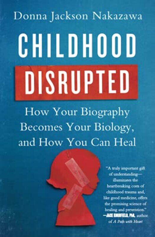 Childhood Disrupted: How Your Biography Becomes Your Biology, and How You Can Heal,Paperback,by:Nakazawa, Donna Jackson
Childhood Disrupted: How Your Biography Becomes Your Biology, and How You Can Heal,Paperback,by:Nakazawa, Donna Jackson