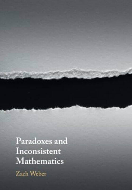 Paradoxes And Inconsistent Mathematics by Zach (University of Otago, New Zealand) Weber-Paperback
Paradoxes And Inconsistent Mathematics by Zach (University of Otago, New Zealand) Weber-Paperback