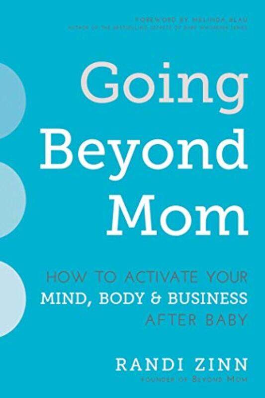 Going Beyond Mom: How to Activate Your Mind, Body & Business After Baby Paperback by Zinn, Randi
Going Beyond Mom: How to Activate Your Mind, Body & Business After Baby Paperback by Zinn, Randi
