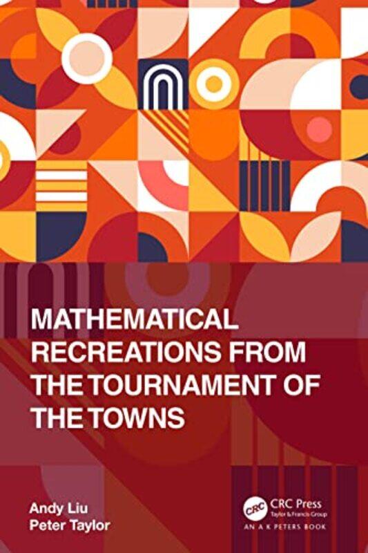 Mathematical Recreations from the Tournament of the Towns by Andy University of Alberta, Canada LiuPeter University of Canberra, Australia Taylor-Hard
Mathematical Recreations from the Tournament of the Towns by Andy University of Alberta, Canada LiuPeter University of Canberra, Australia Taylor-Hard