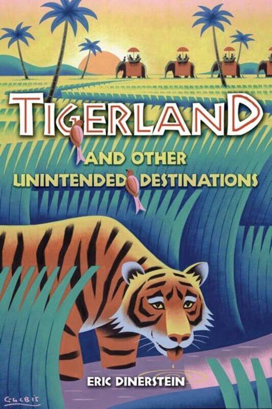 Tigerland And Other Unintended Destination By Dinerstein Eric - Hardcover
Tigerland And Other Unintended Destination By Dinerstein Eric - Hardcover